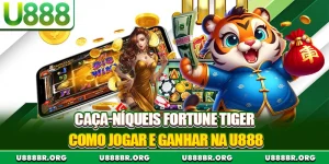 Caça-Níqueis Fortune Tiger - Como Jogar E Ganhar Na U888