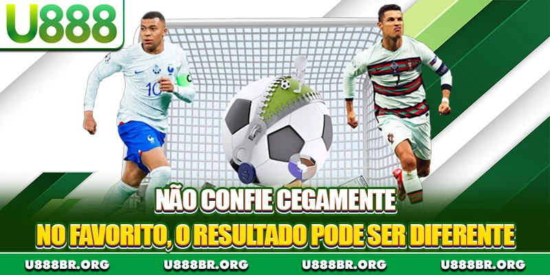 Não confie cegamente no favorito, o resultado pode ser diferente